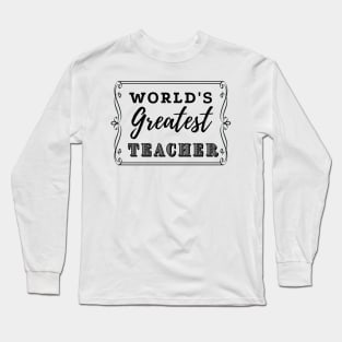 Worlds Greatest Teacher Long Sleeve T-Shirt